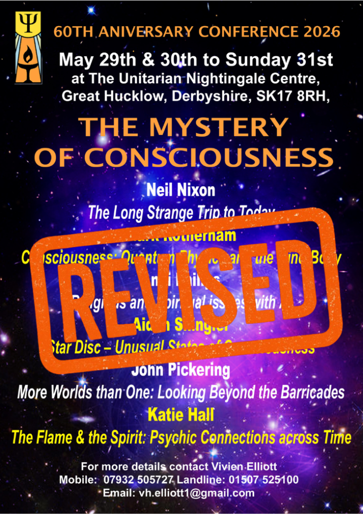 USPS Conference Revised 60th Anniversary Unitarian Conference 2026 May 29th & 30th to Sunday 31st at the Unitarian Nightingale Centre, Great Hucklow, Derbyshire SK17 8RH "The Mystery of Consciousness" For more details contact Vivien Elliott Mobile: 07932 505727 Email: vh.elliott1@gmail.com